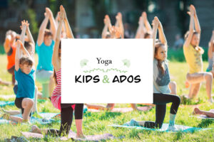 Atelier / “Yoga Kids-Ados”/ 4>6 et 7>10 ans et 11ans et plus